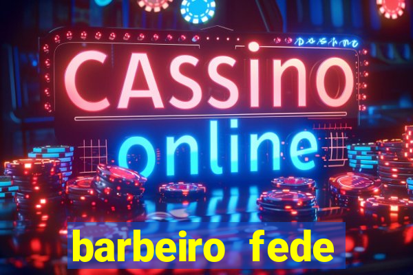 barbeiro fede quando morre